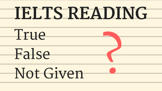 IELTS Reading Question Type: True/False/Not Given